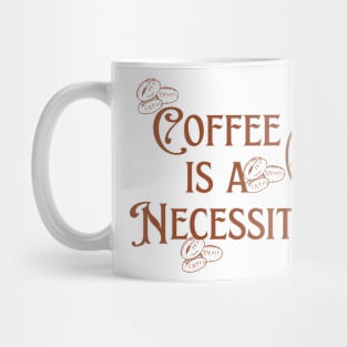 Coffee is a Necessity Mug